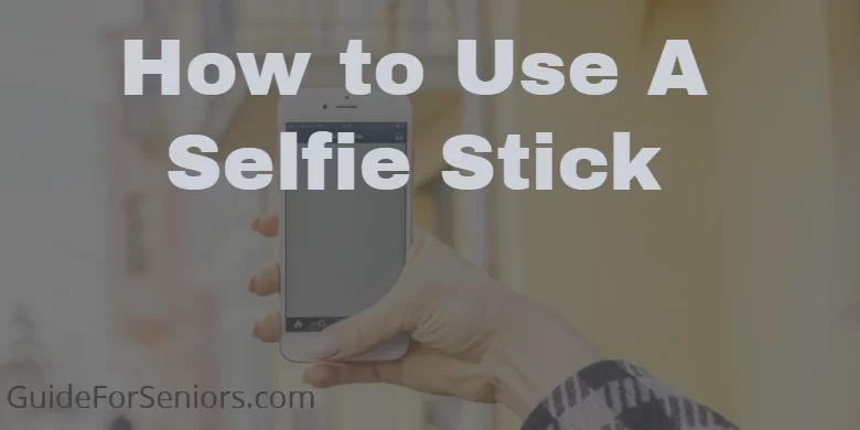 How to Use a Selfie Stick